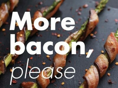 More Bacon Please
