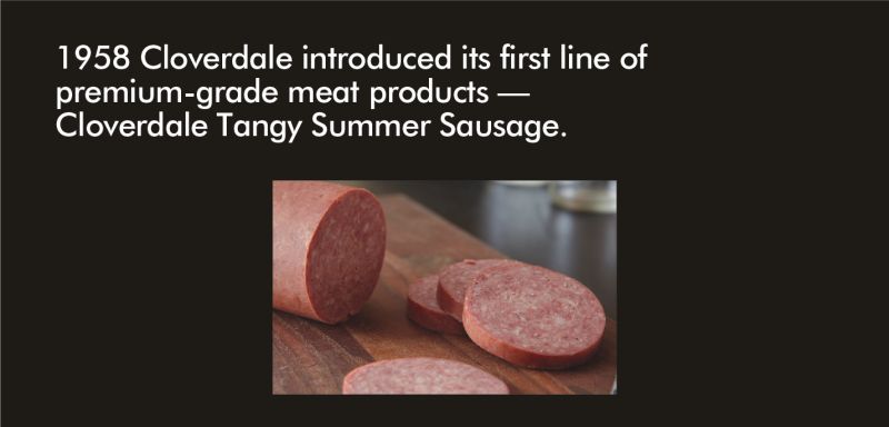 1958 Cloverdale introduced its first line of premium-grade meat products — Cloverdale Tangy Summer Sausage.