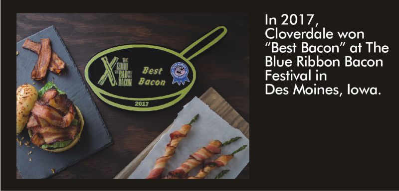Cloverdale won “Best Bacon” at The Blue Ribbon Bacon Festival in Des Moines, Iowa.